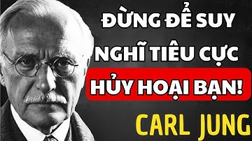 Hóa Giải Sức Mạnh Của Suy Nghĩ Tiêu Cực - CARL JUNG