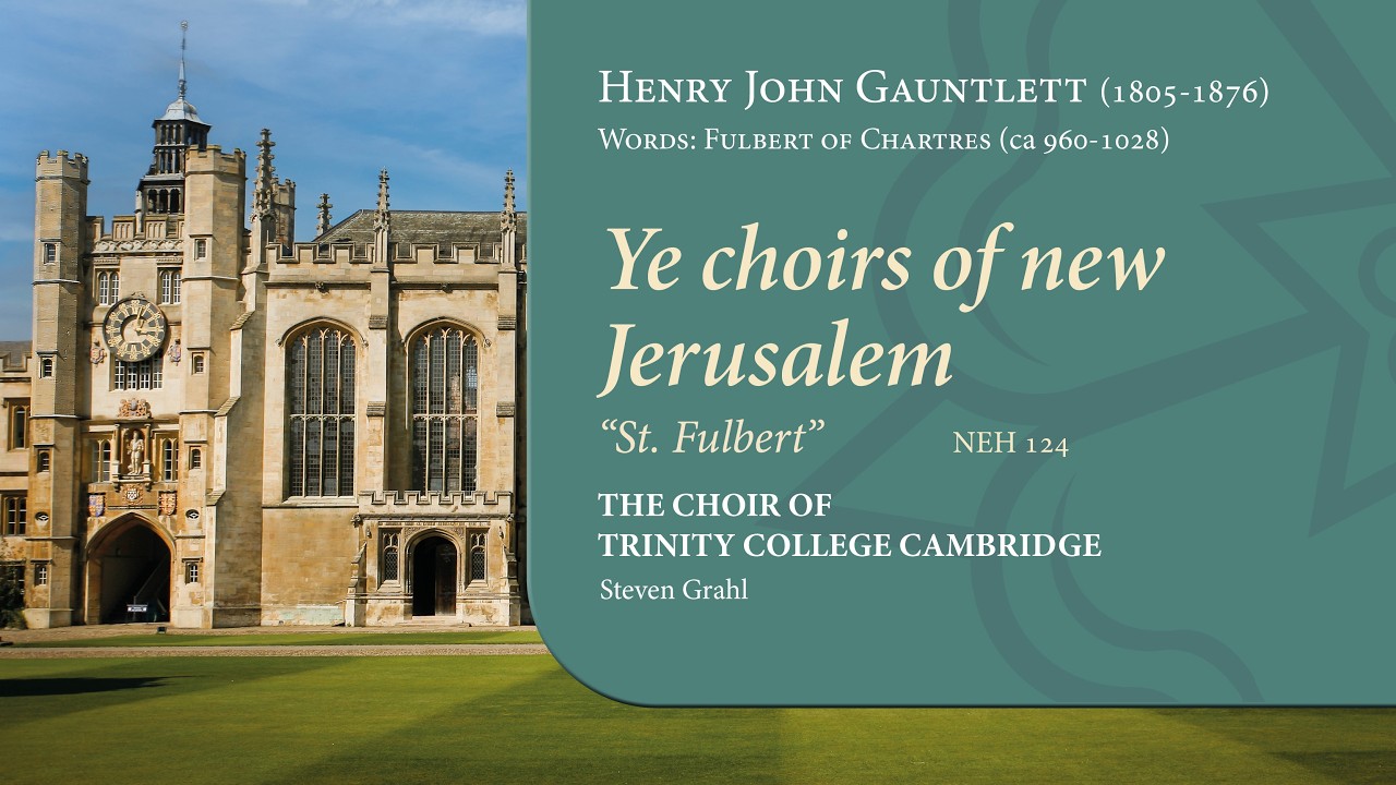 Ver Ye choirs of new Jerusalem ('St Fulbert') | The Choir of Trinity College Cambridge no YouTube Ver Ye choirs of new Jerusalem ('St Fulbert') | The Choir of Trinity College Cambridge no YouTube