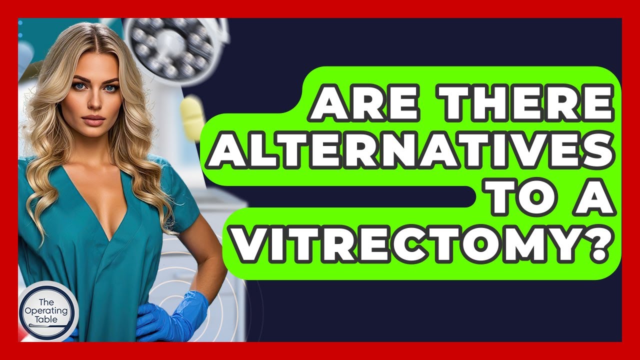 Are There Alternatives To A Vitrectomy? - The Operating Table