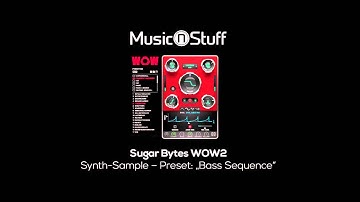 Music nStuff: Sugar Bytes WOW2 Synth-Sample „Bass Sequence"