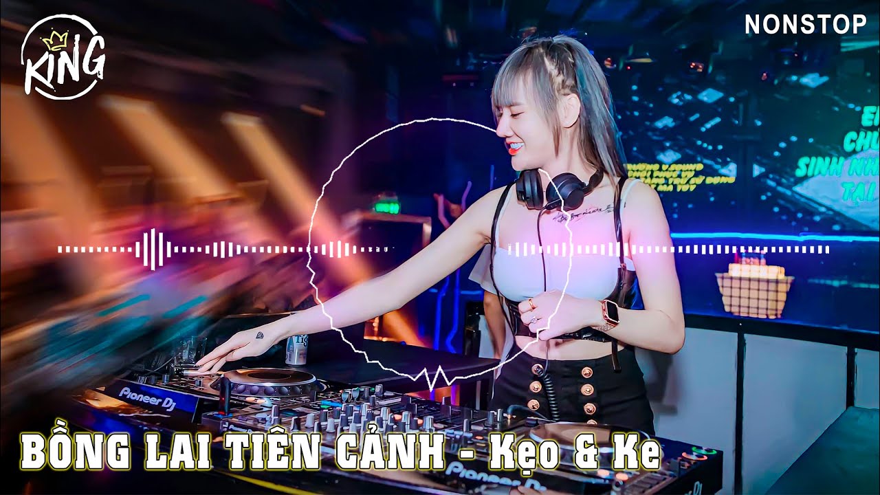 NONSTOP VINAHOUSE 2023 | Bồng Lai Tiên Cảnh - Kẹo & Ke - Vol 2 | KING MUSIC