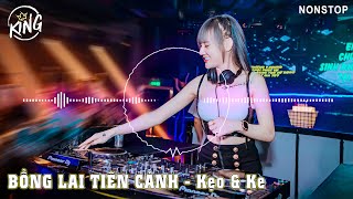 NONSTOP VINAHOUSE 2023 | Bồng Lai Tiên Cảnh - Kẹo & Ke - Vol 2 | KING MUSIC