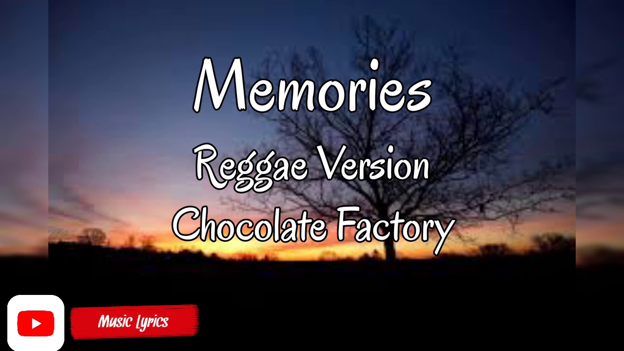 Memories (Reggae Version Chocolate Factory) YouTube