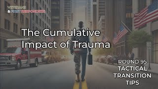 Tactical Transition Tips: Round 94 | The Cumulative Impact of Trauma