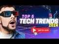 Top 5 tech trends 2024  international edge with akhtar hussain