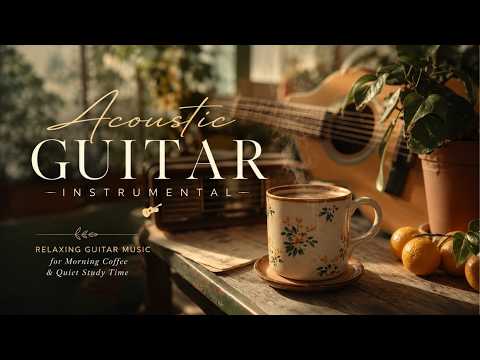 Acoustic Guitar Instrumental | Relaxing Guitar Music for Morning Coffee & Quiet Study Time