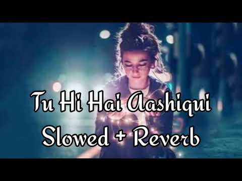 Tu Hi Hai Aashiqui [ Slowed + Reverb ] - Arijit Singh Couple Song Channel #Arijitsingh