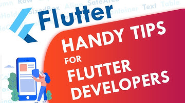 Quick and Handy Tips for Flutter Developers | Flutter Tutorial