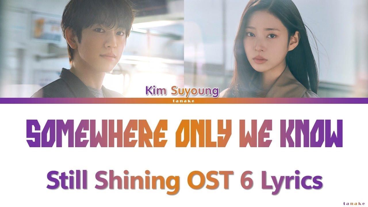 Watch Still Shining OST 6 - Kim Suyoung Somewhere Only We Know Lyrics on YouTube Watch Still Shining OST 6 - Kim Suyoung Somewhere Only We Know Lyrics on YouTube