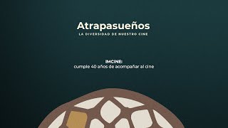 #Atrapasueños / IMCINE cumple 40 años de acompañar al cine