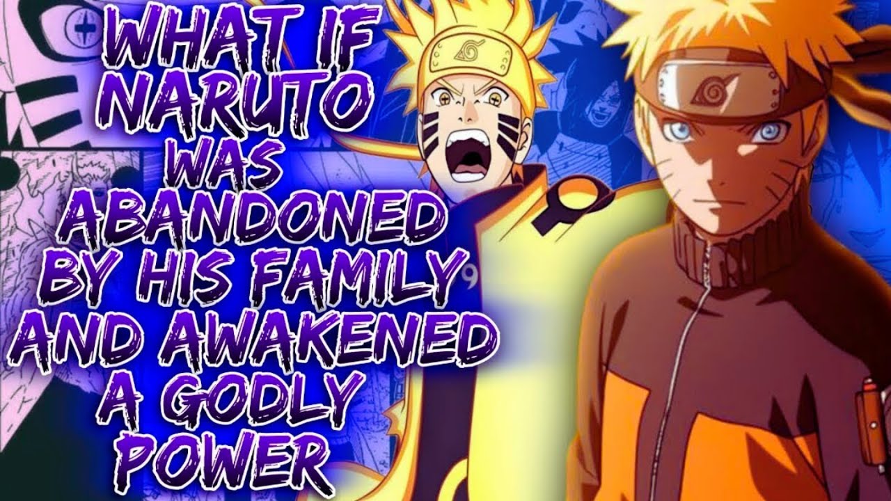 What If Naruto Was Abandoned By His Family And Awakened A Godly Power