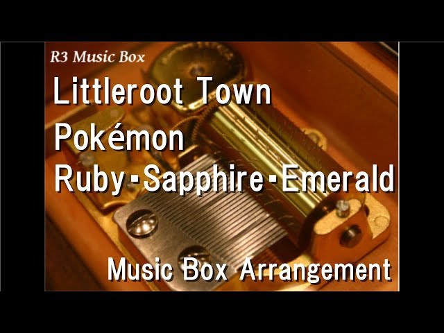 Littleroot Town/Pokémon Ruby・Sapphire・Emerald [Music Box] class=