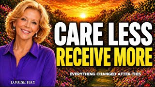 Louise Hay: Who Cares Less Controls It All — The Moment You Let Go Everything Comes to You