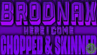 Brodnax - Here I Come [Requested Chopped & Skinned Remix]