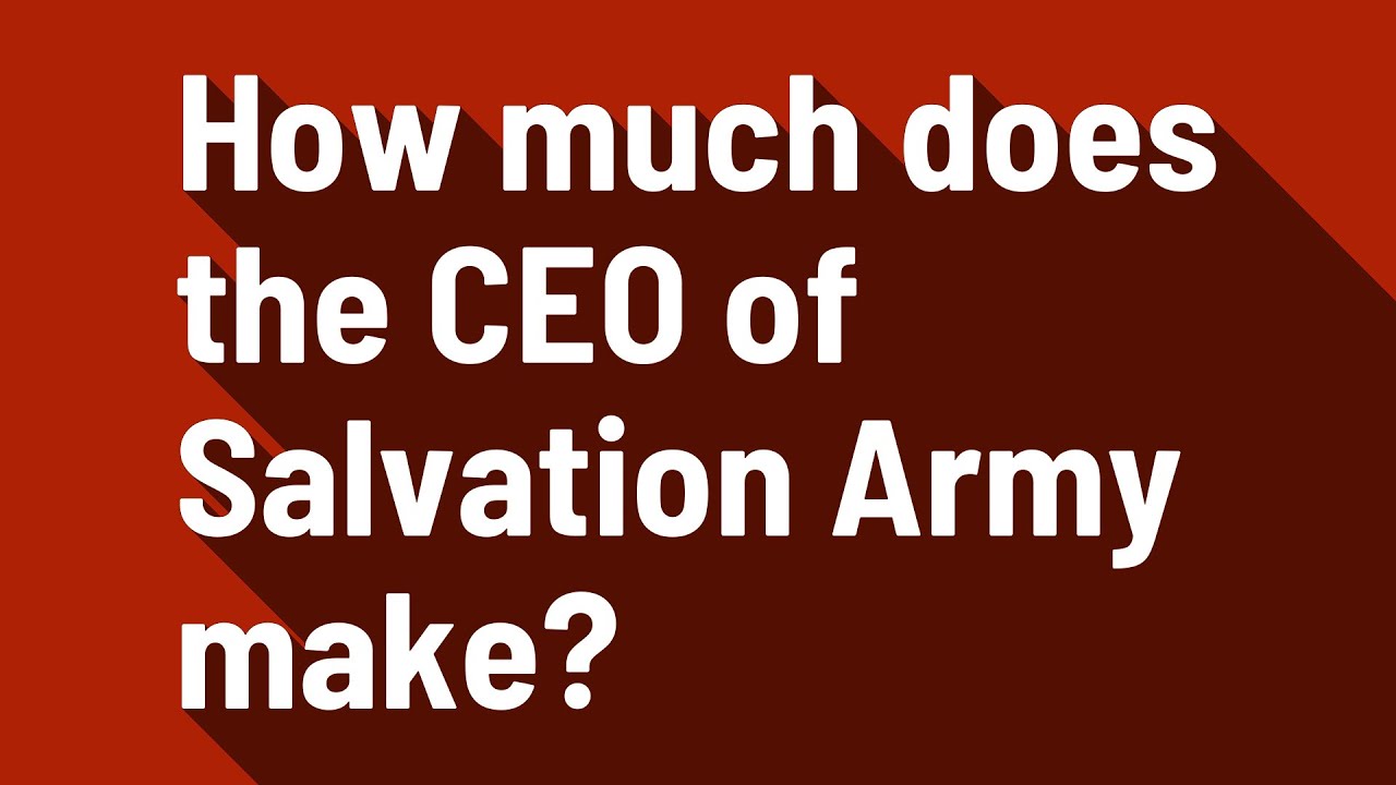 How Much Does A Ceo Of The Salvation Army Make - 2026 Company Salaries