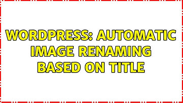 Wordpress: Automatic image renaming based on title (2 Solutions!!)