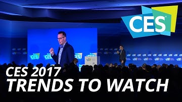 CES 2017: Trends To Watch