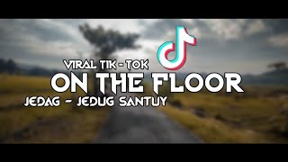 DJ SLOW • ON THE FLOOR • VIRAL TIK - TOK