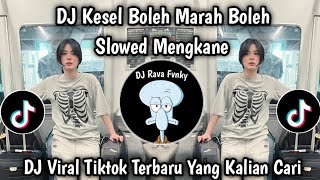 DJ KESEL BOLEH MARAH BOLEH SLOW MENGKANE VIRAL TIKTOK TERBARU 2025 !!