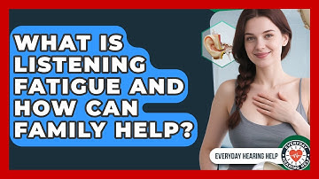 What Is Listening Fatigue And How Can Family Help? - Everyday Hearing Help