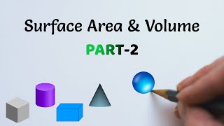 Surface Area & Volume PART-2 (Formulas of 3d shapes)