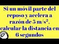 Si un movil parte del reposo y acelera a razon de 5, calcular la distancia recorrida en 6 segundos