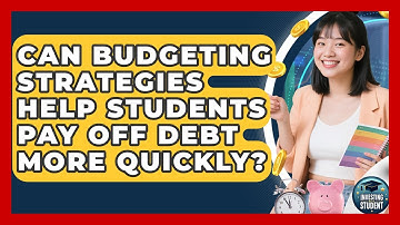 Can Budgeting Strategies Help Students Pay Off Debt More Quickly? | Investing As A Student News