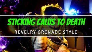 Sticking Calus To Death, Revelry Nade Style Destiny 2