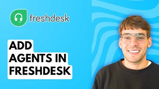 How to Add Agents in Freshdesk [2026 Full Guide]