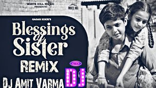 Blessings Of Sister Song Remix 🎧 Gagan Kokri Song Remix 🎧 Punjabi Song Remix By Dj Amit Varma