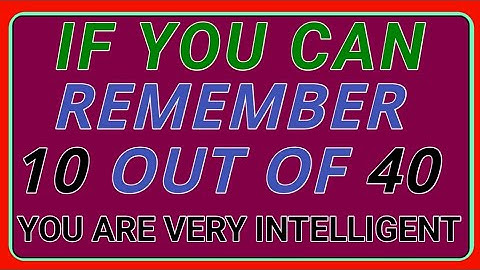 YOU ARE VERY INTELLIGENT IF YOU CAN REMEMBER, 10 OUT OF 40! ||#general knowledge quiz