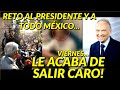 RETO AL PRESIDENTE Y A MÉXICO! LE SALIÓ CARO VIERNES INFORMACIÓN DE ÚLTIMO MINUTO