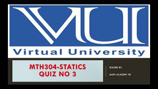 MTH304 | QUIZ NO 3 | Statics | SOLVED |100% CORRECT| FINAL TERM EXAM| 27/08/2021  | VU |