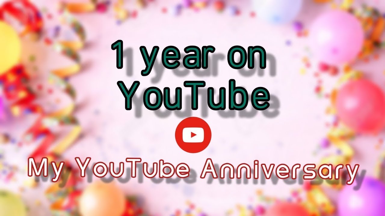 My 1st Year Anniversary on YouTube - YouTube