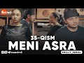 MENI ASRA (o'zbek serial) | МЕНИ АСРА (узбек сериал) 35-qism