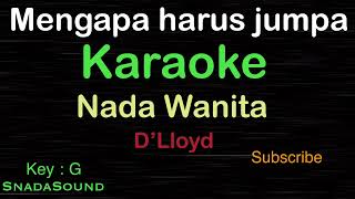 MENGAPA HARUS JUMPA-Lagu Nostalgia-D’Lloyd|KARAOKE NADA WANITA -Female-Cewek-Perempuan@ucokku