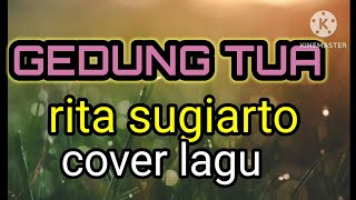 GEDUNG TUA (RITA SUGIARTO)  COVER LAGU