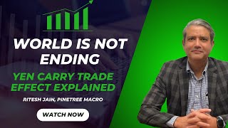The World Is Not Ending | Yen Carry Trade Explained | Ritesh Jain, Pine Tree Macro | Skip to 1:32