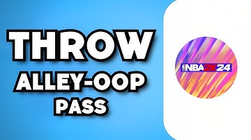 How To Throw Alley-Oop Pass NBA 2K24 (2023 Guide)