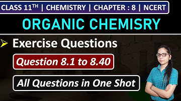 Class 11th Chemistry Chapter 8 | Exercise Questions (8.1 to 8.40) | Organic Chemistry | NCERT