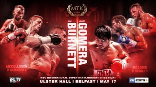 LIVE BOXING! - MTK GLOBAL PRESENTS ... RYAN BURNETT v JELBIRT GOMERA /  GERAGHTY v McCULLOUGH