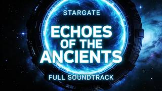 Echoes of the Ancients | STARGATE Ambient Sci-Fi Music (Full Cinematic Soundtrack Playlist)