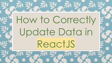 How to Correctly Update Data in ReactJS