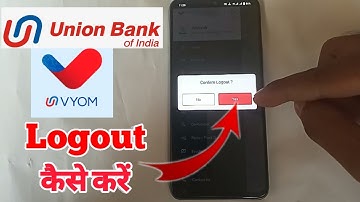 how to logout union bank app, vyom union bank of india logout