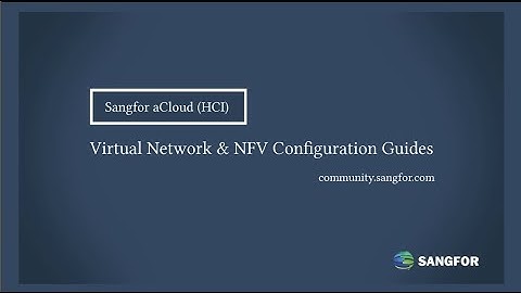 Sangfor aCloud Virtual Network and NFV Configuration guides