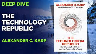 Deep Dive The Technological Republic: Hard Power, Soft Belief, and the Future of the West screenshot 2