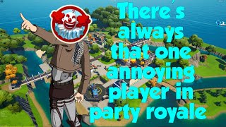 There's Always That One Annoying Player In Party Royale