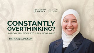 Constantly Overthinking? 3 Prophetic Tools to Calm Your Mind | Rania Awaad & Senan Hafez