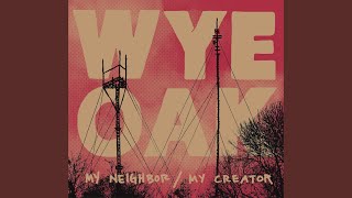 My Creator - Wye Oak