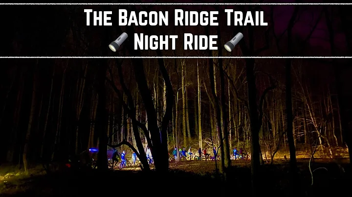 The Bacon Ridge Trail  Night Ride